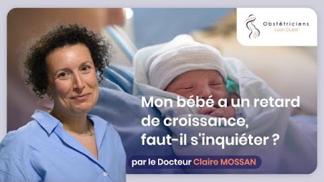 Mon bébé a un retard de croissance, faut-il s'inquiéter ?  -  Obstétriciens Lyon Ouest