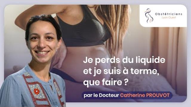 Je perds du liquide et je suis à terme, que faire ?  -  Obstétriciens Lyon Ouest
